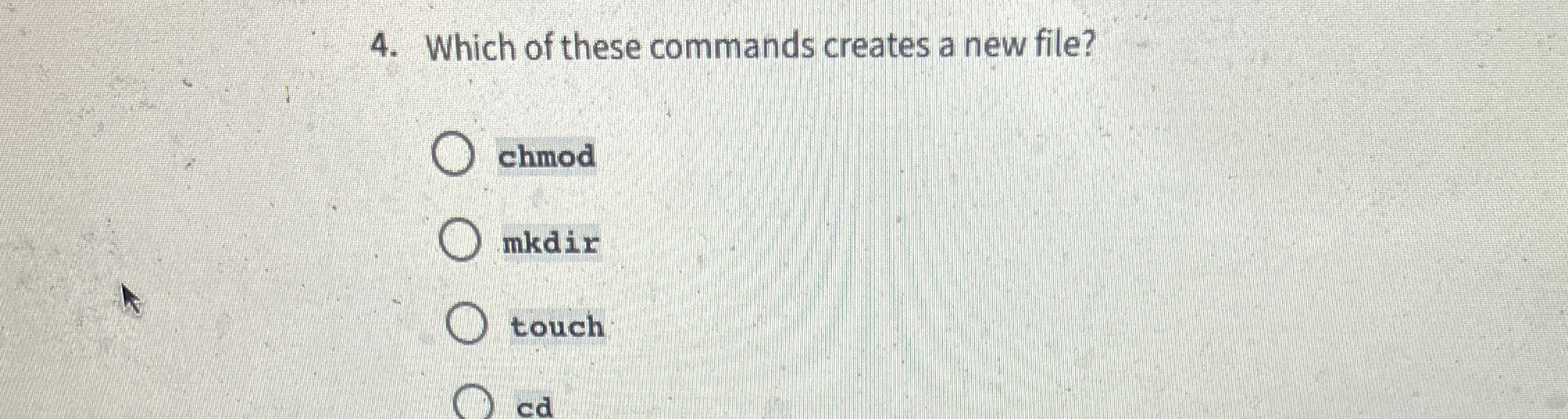 Which of these commands creates a new file? chmod