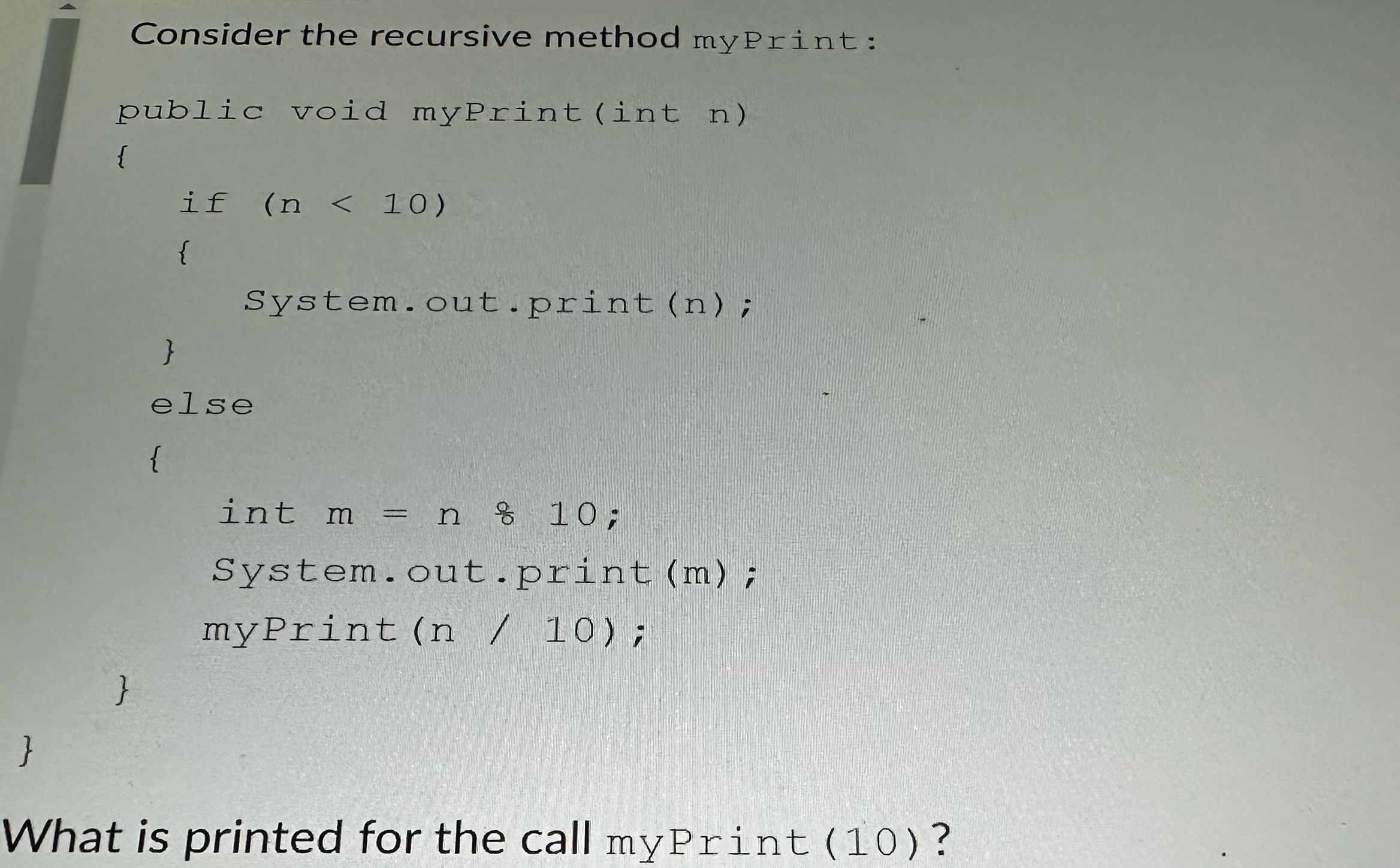 Consider the recursive method myPrint:What is