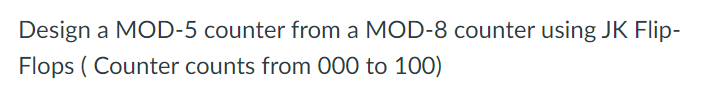 Design a MOD - 5 counter from a MOD - 8 counter
