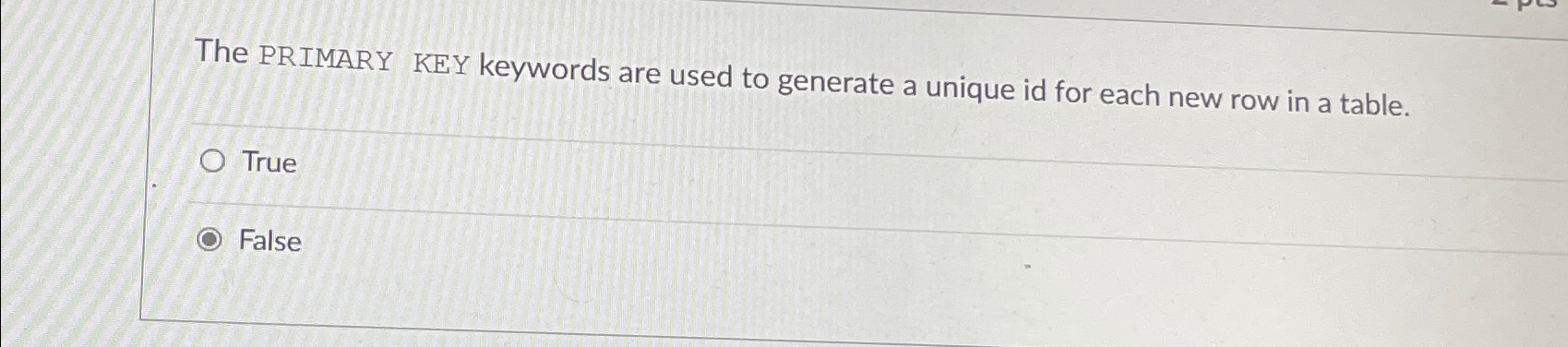 The PRIMARY KEY keywords are used to generate a