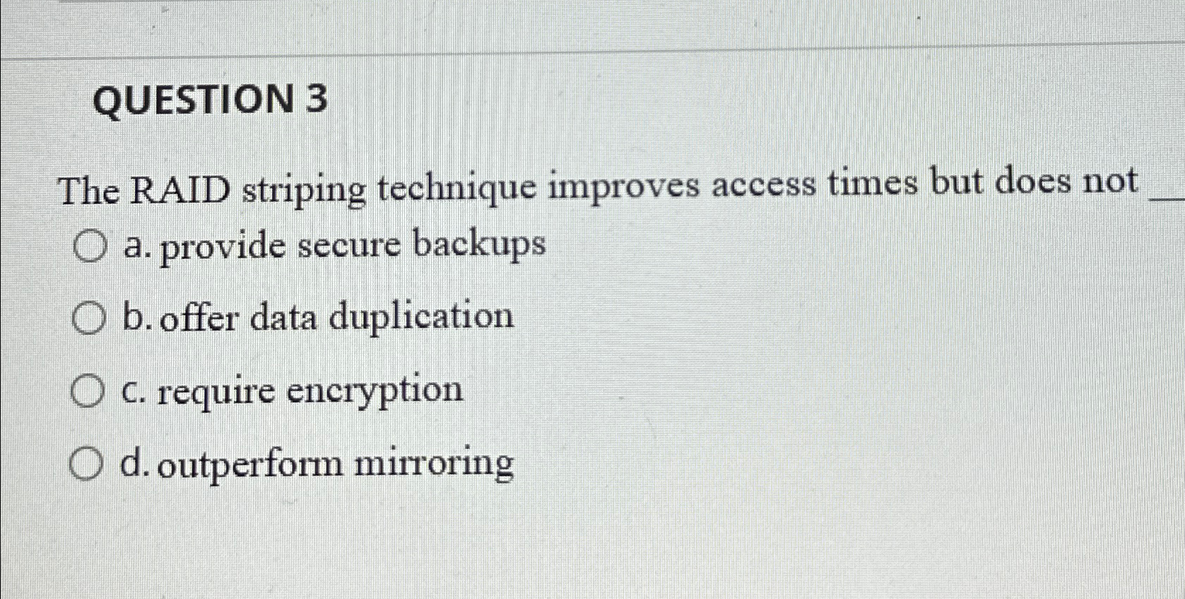 QUESTION 3 The RAID striping technique improves