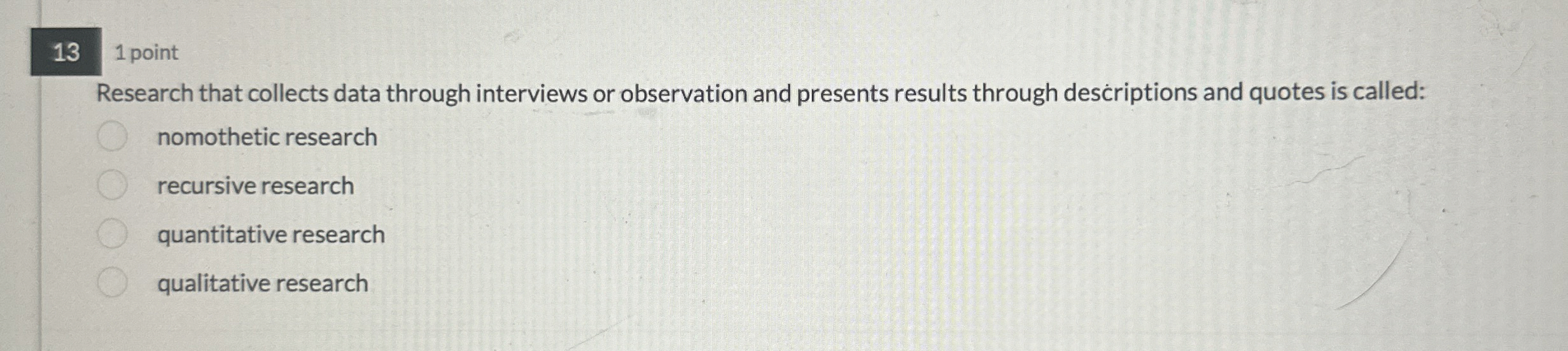 1 3 1 point Research that collects data through