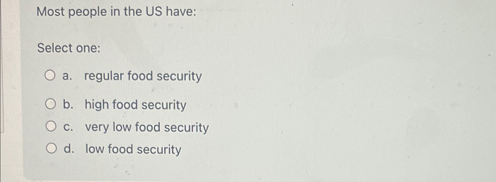 Most people in the US have: Select one: a .