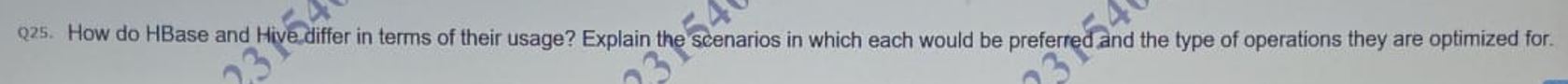 Q 2 5 . How do HBase and Hive differ in terms of