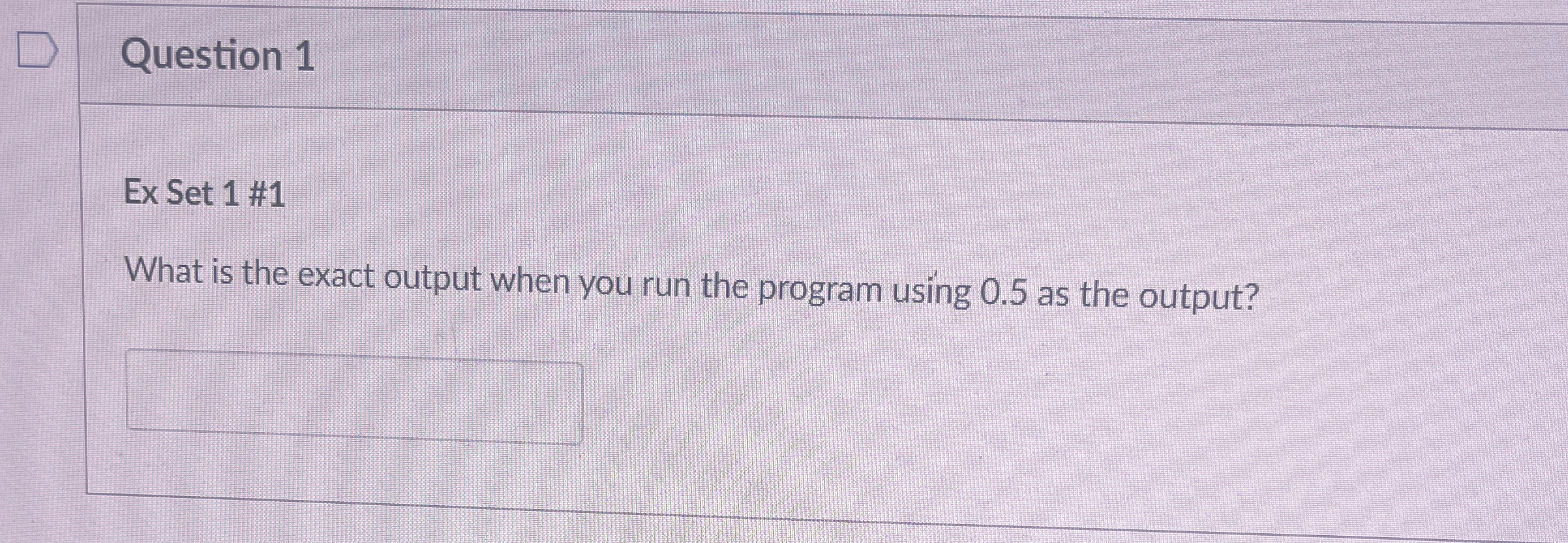 Question 1 Ex Set 1 # 1 What is the exact output