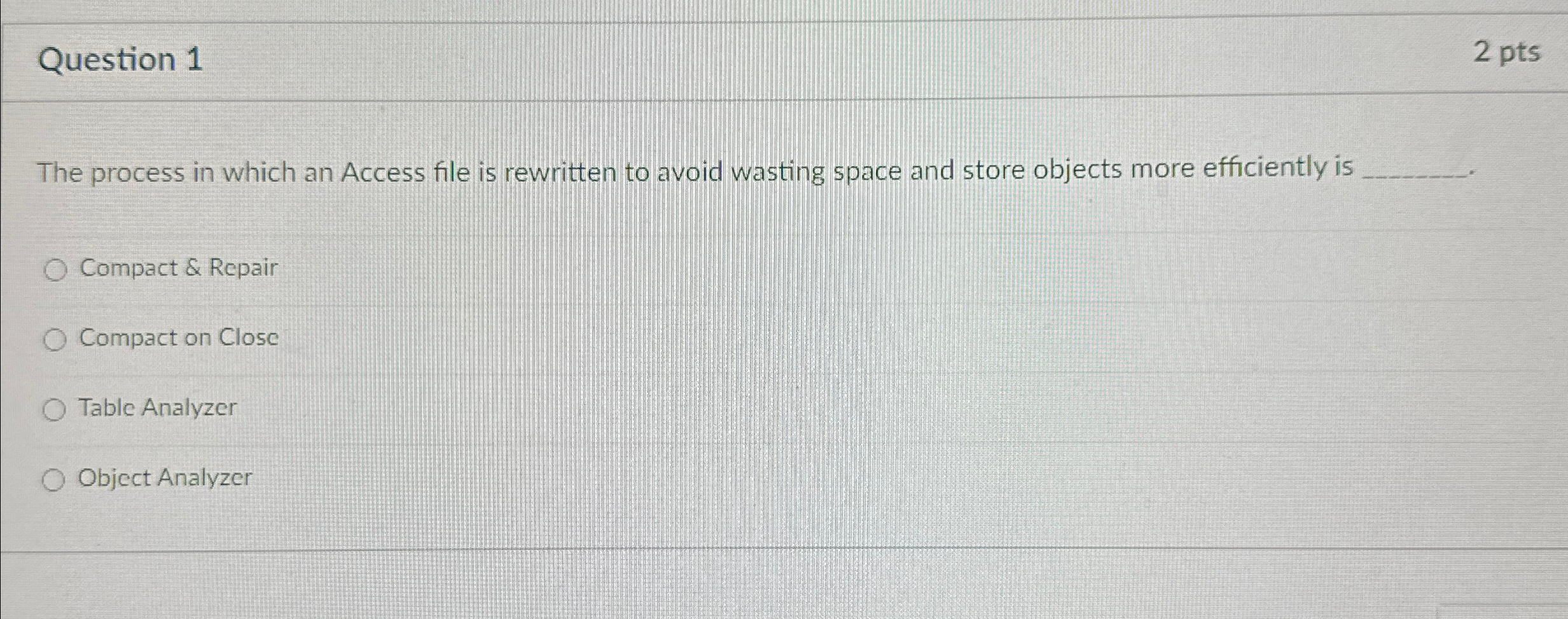 Question 1 2 pts The process in which an Access