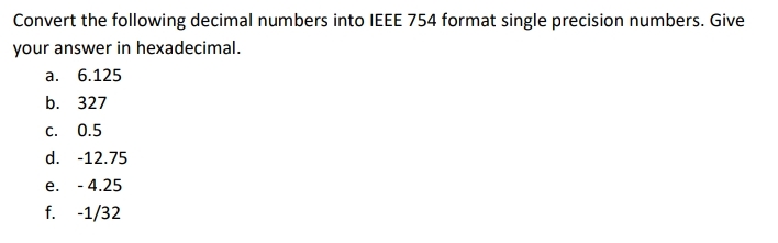 Convert the following decimal numbers into IEEE 7
