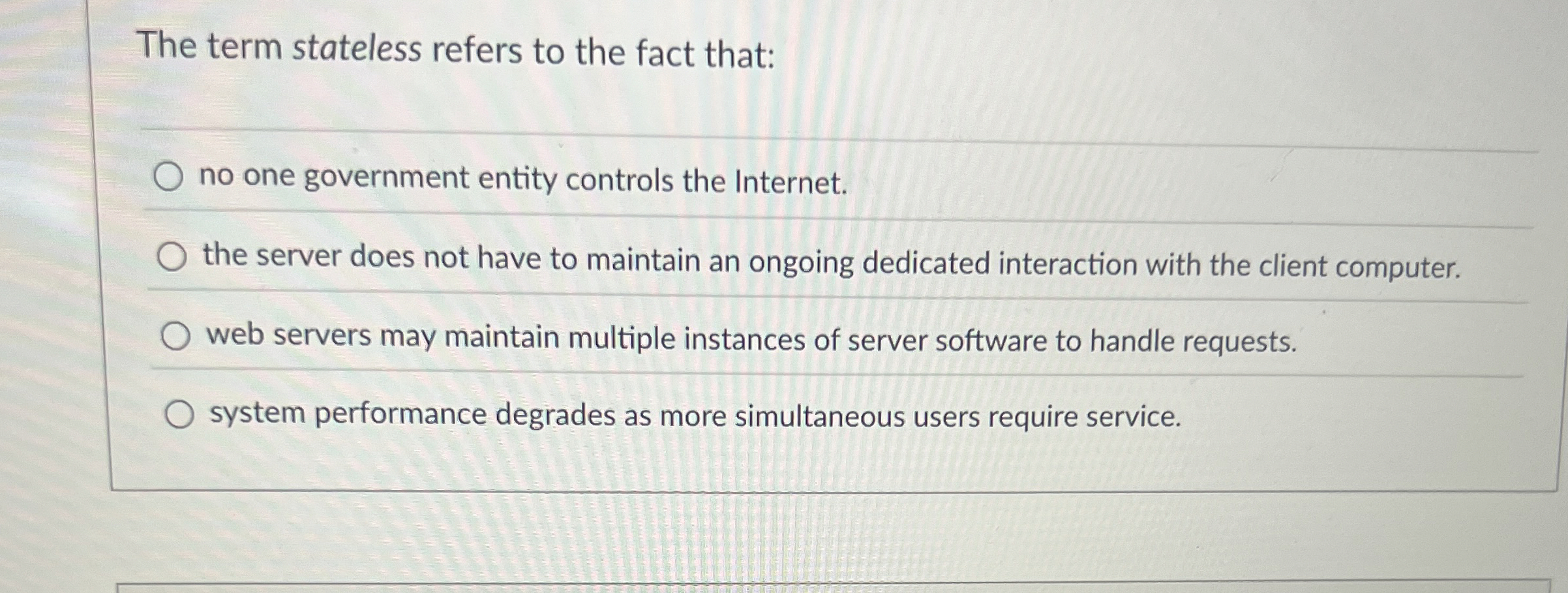 The term stateless refers to the fact that: no
