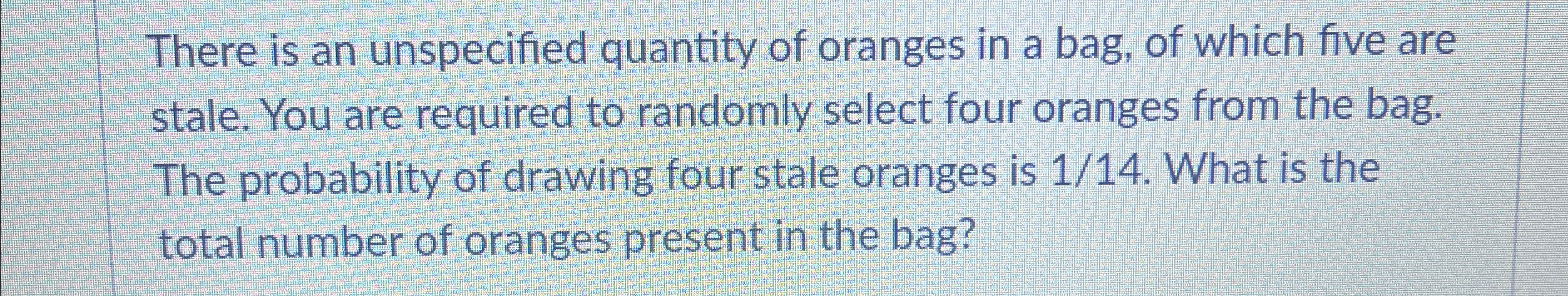 There is an unspecified quantity of oranges in a