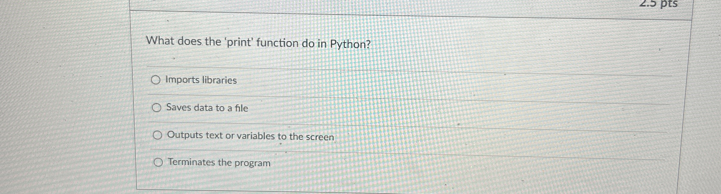 pts What does the 'print' function do in Python?