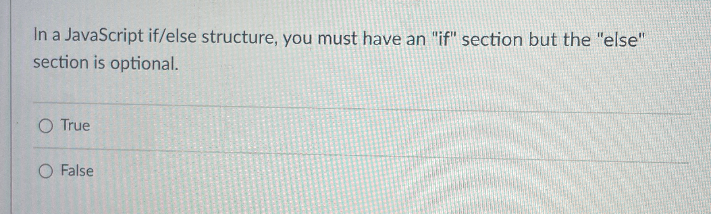 In a JavaScript if / else structure, you must
