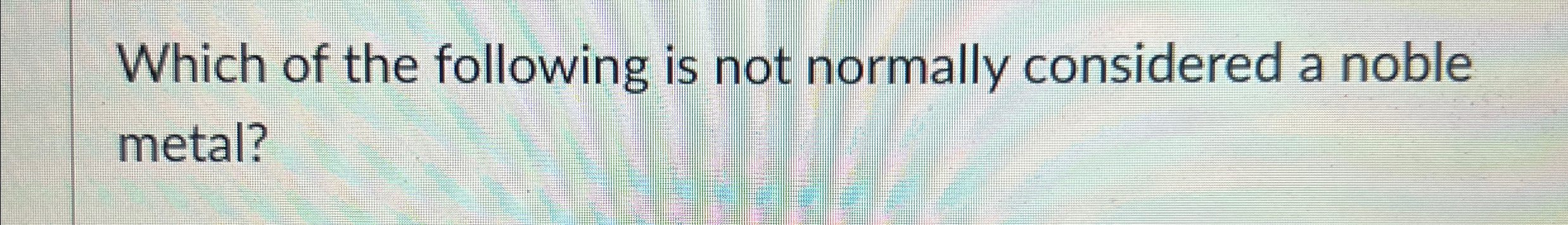 Which of the following is not normally considered