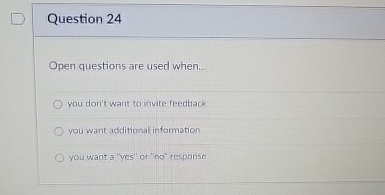 Question 2 4 Open questions are used when... you