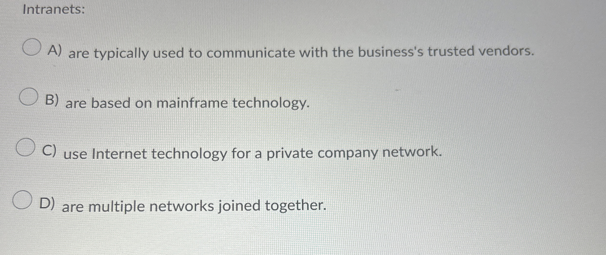 Intranets: A ) are typically used to communicate