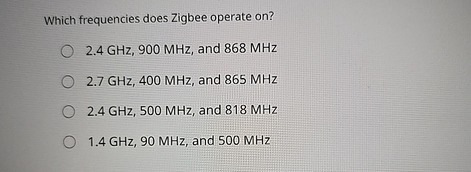 Which frequencies does Zigbee operate on ? 2 . 4