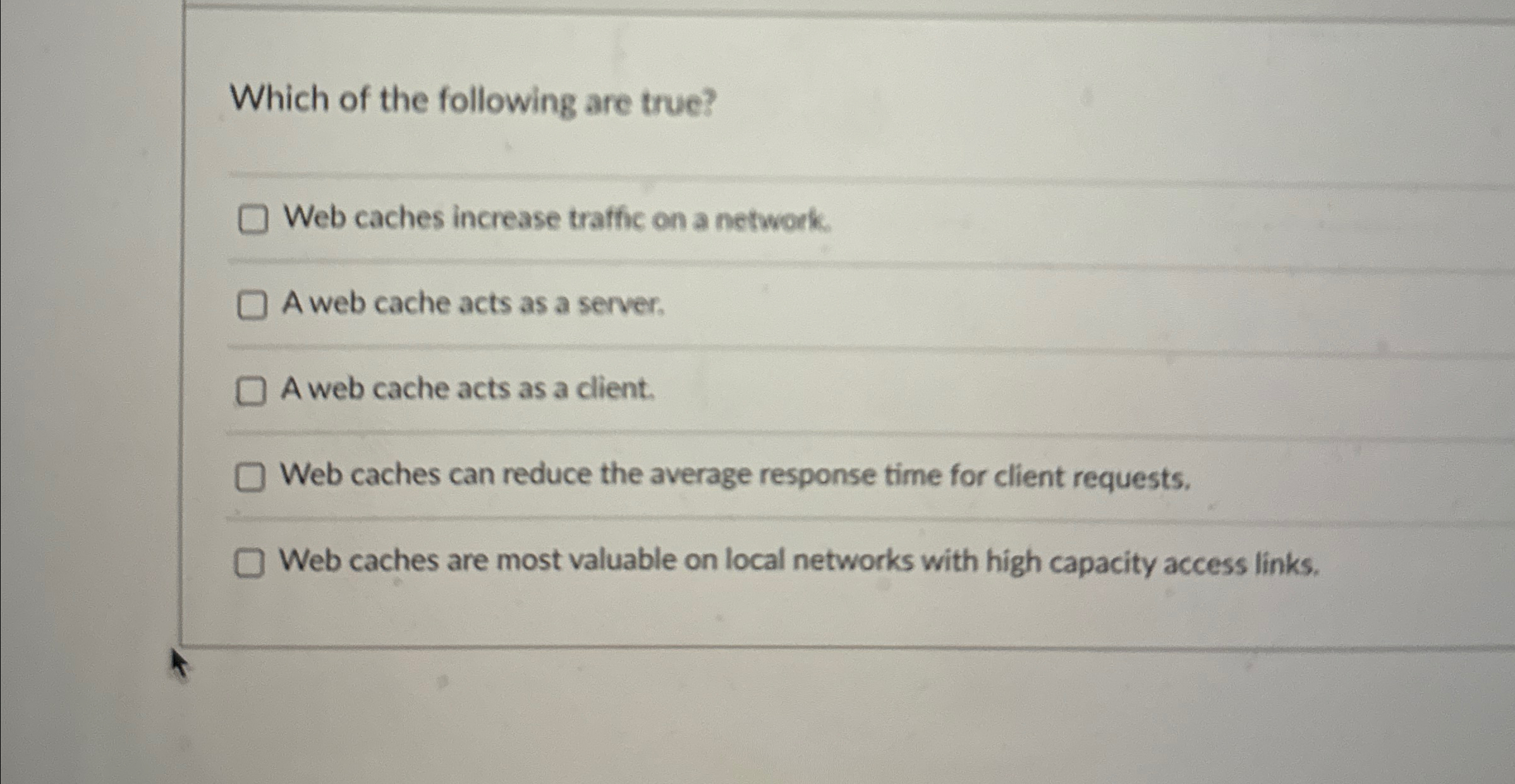 Which of the following are true? Web caches