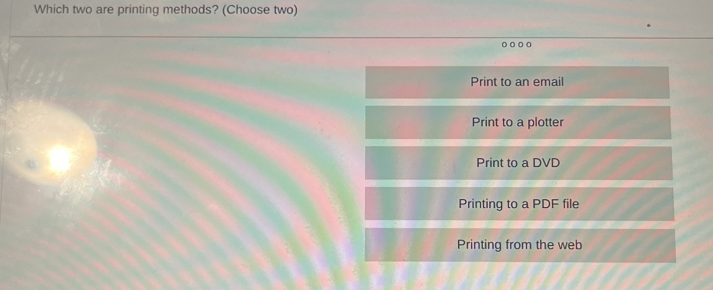 Which two are printing methods? ( Choose two )