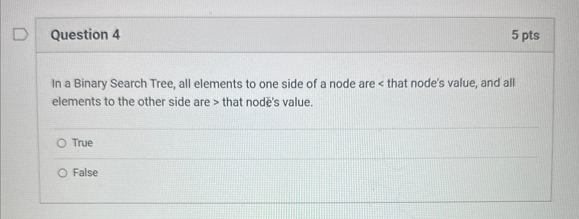 Question 4 5 pts In a Binary Search Tree, all