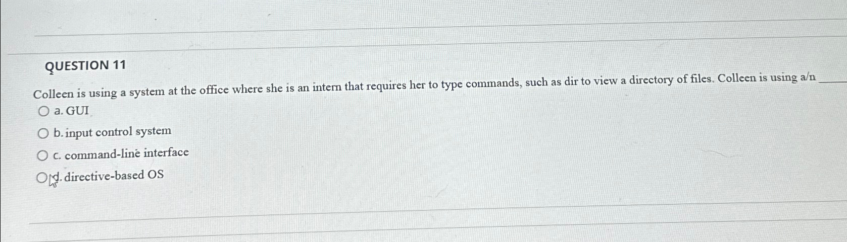 QUESTION 1 1 Colleen is using a system at the