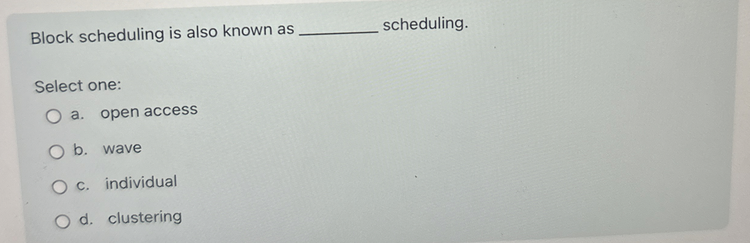 Block scheduling is also known as scheduling.