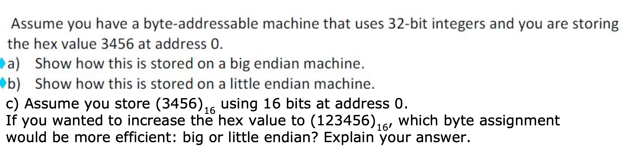 Assume you have a byte - addressable machine that