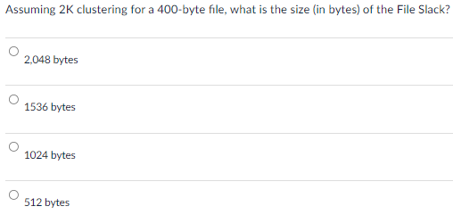 Assuming 2 K clustering for a 4 0 0 - byte file,