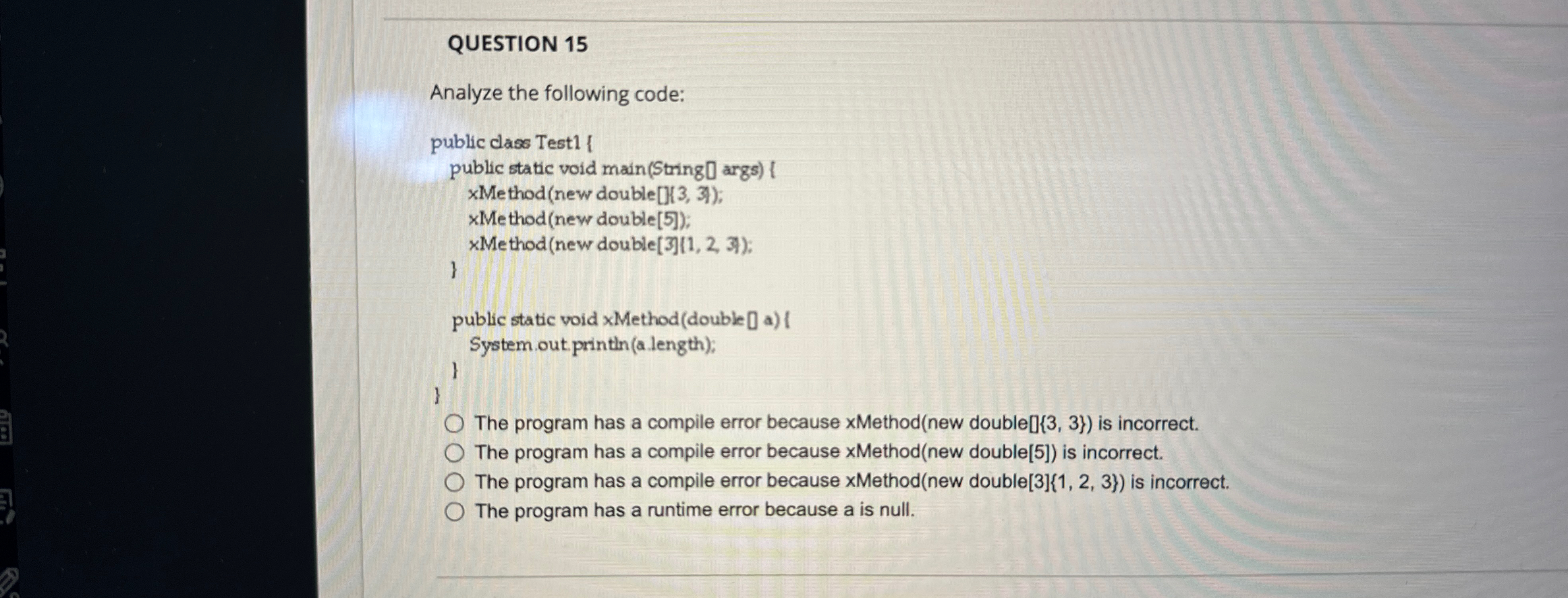 QUESTION 1 5 Analyze the following code:The