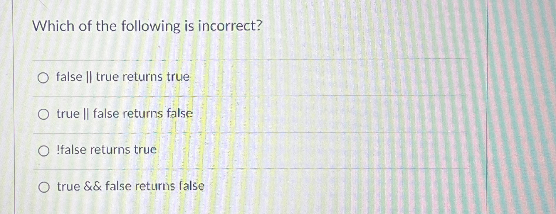 Which of the following is incorrect? false | |