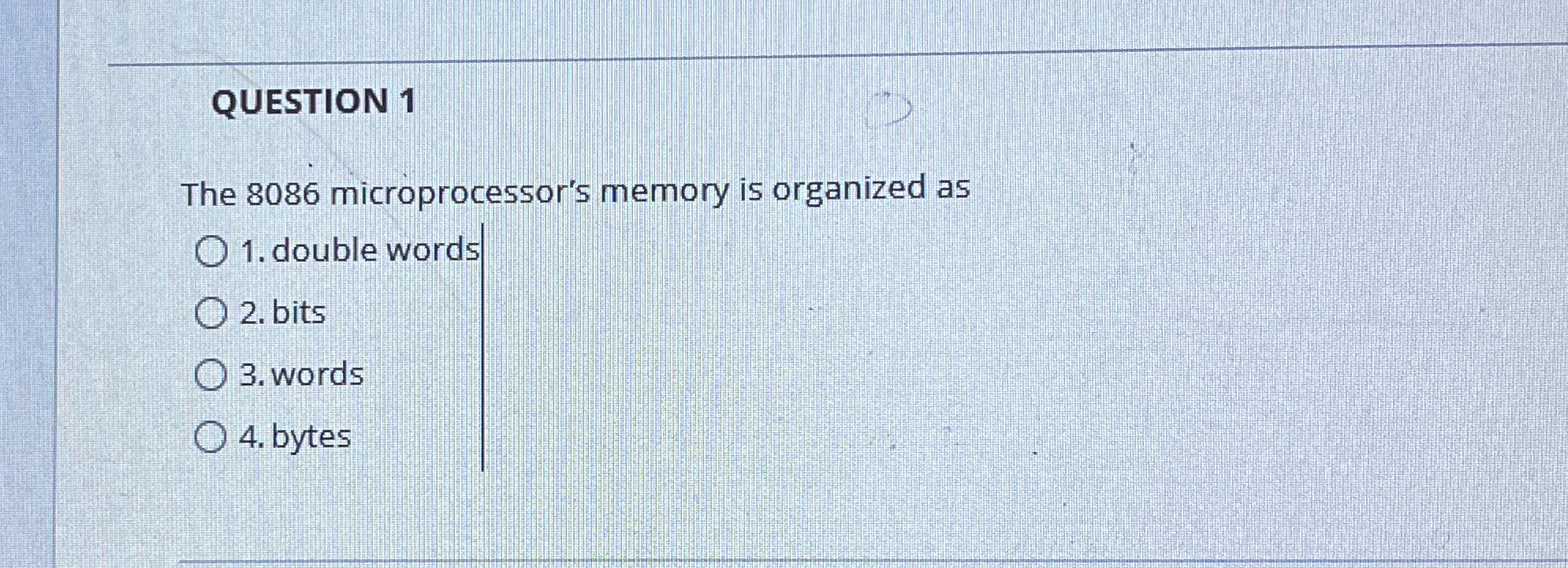 QUESTION 1 The 8 0 8 6 microprocessor's memory is