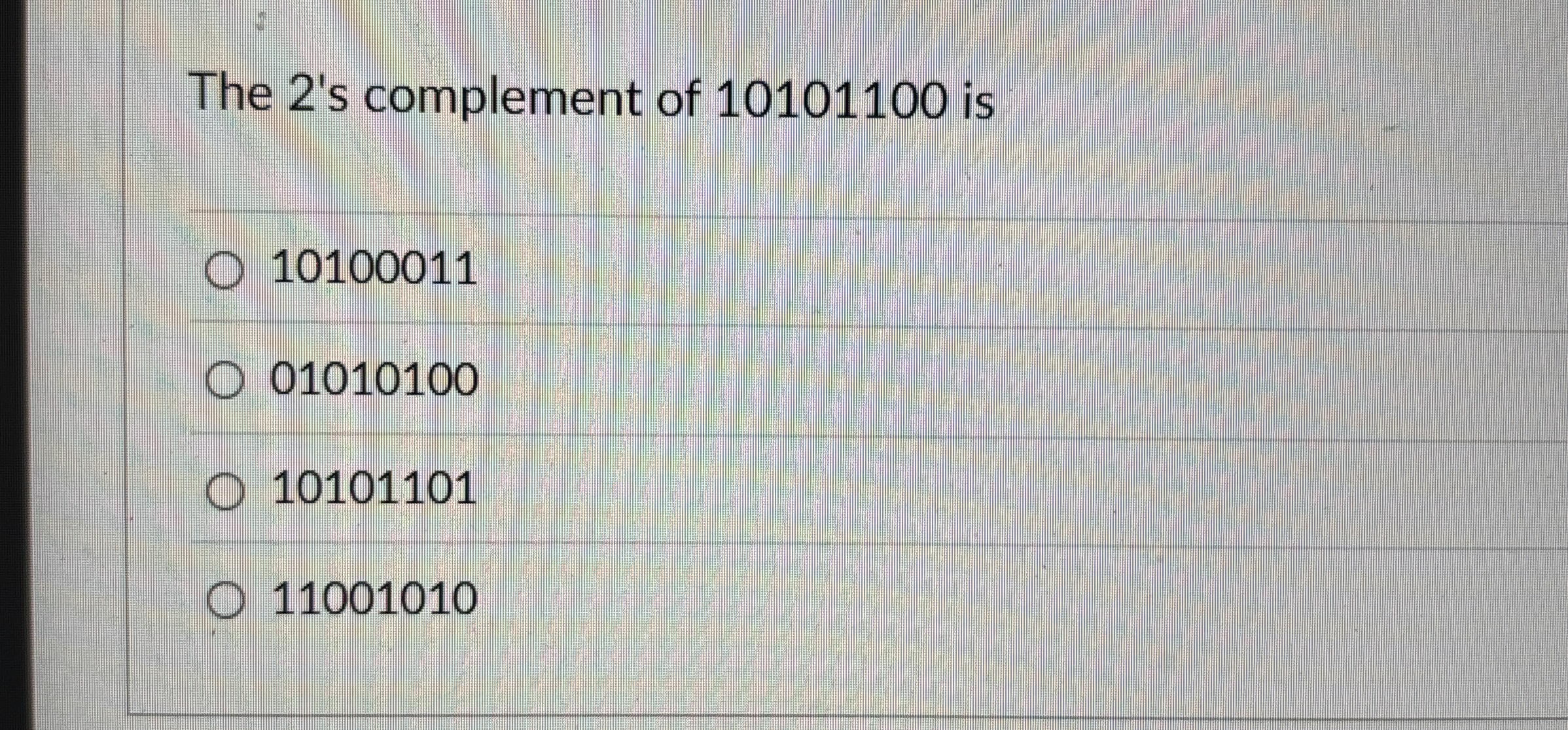 The 2 ' s complement of 1 0 1 0 1 1 0 0 is 1 0 1