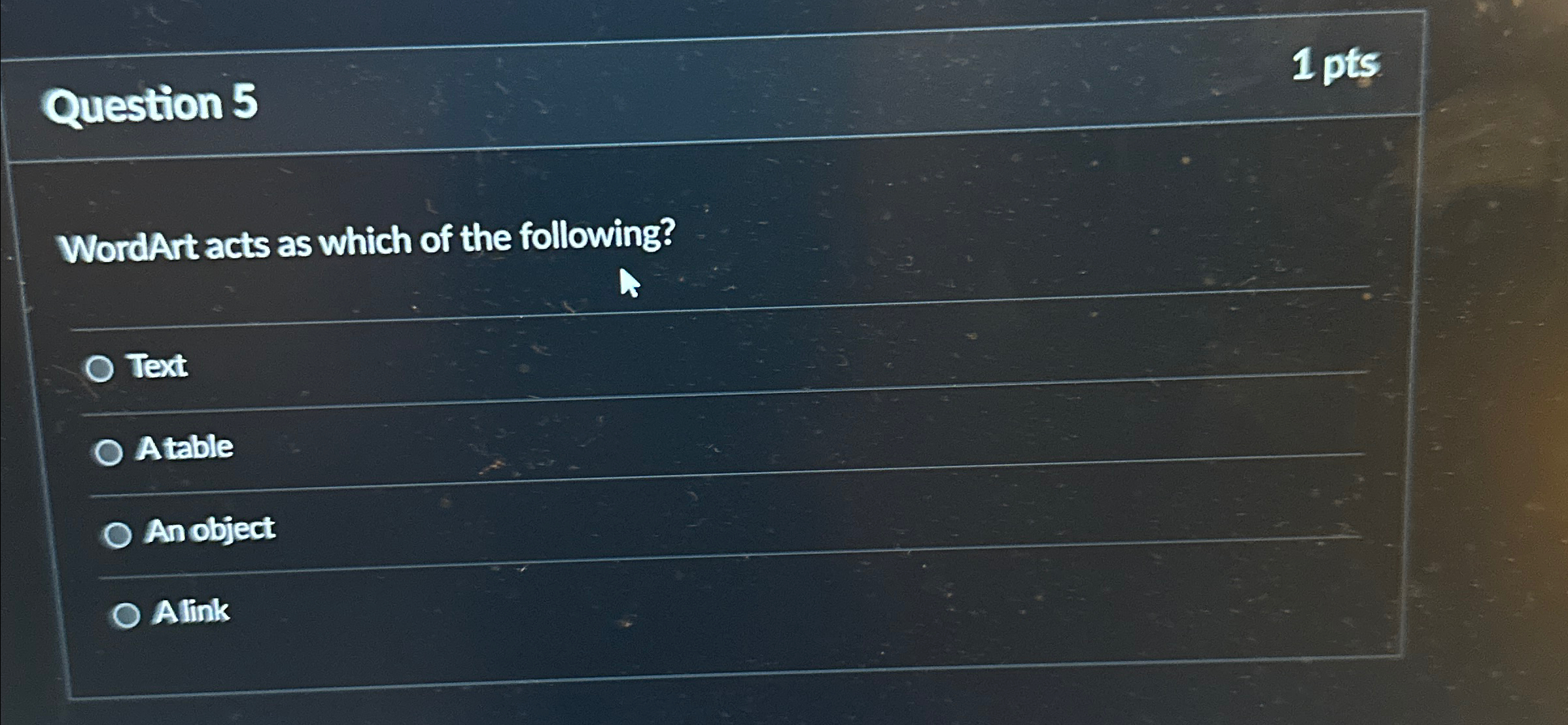 Question 5 1 pts WordArt acts as which of the