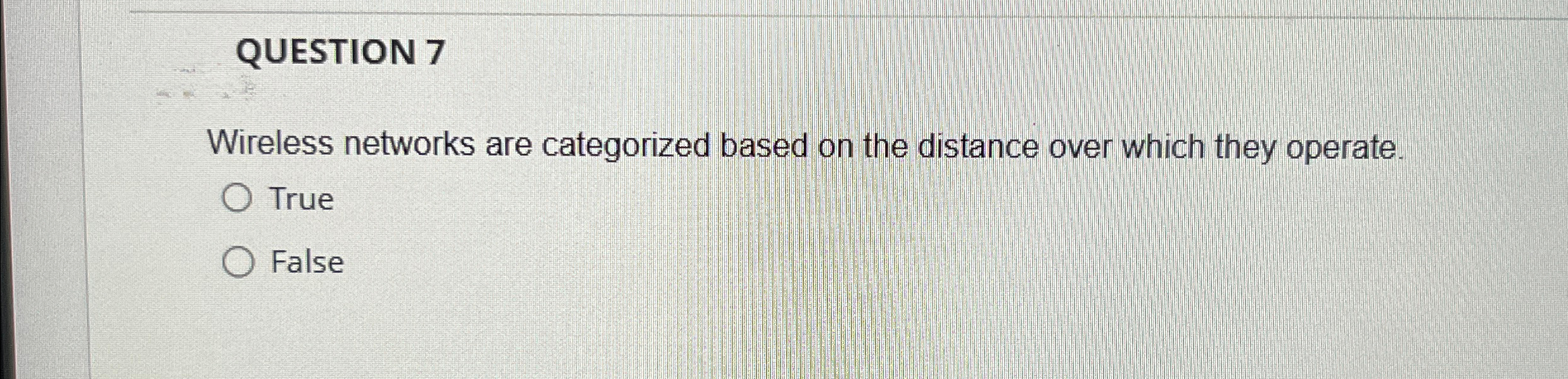 QUESTION 7 Wireless networks are categorized
