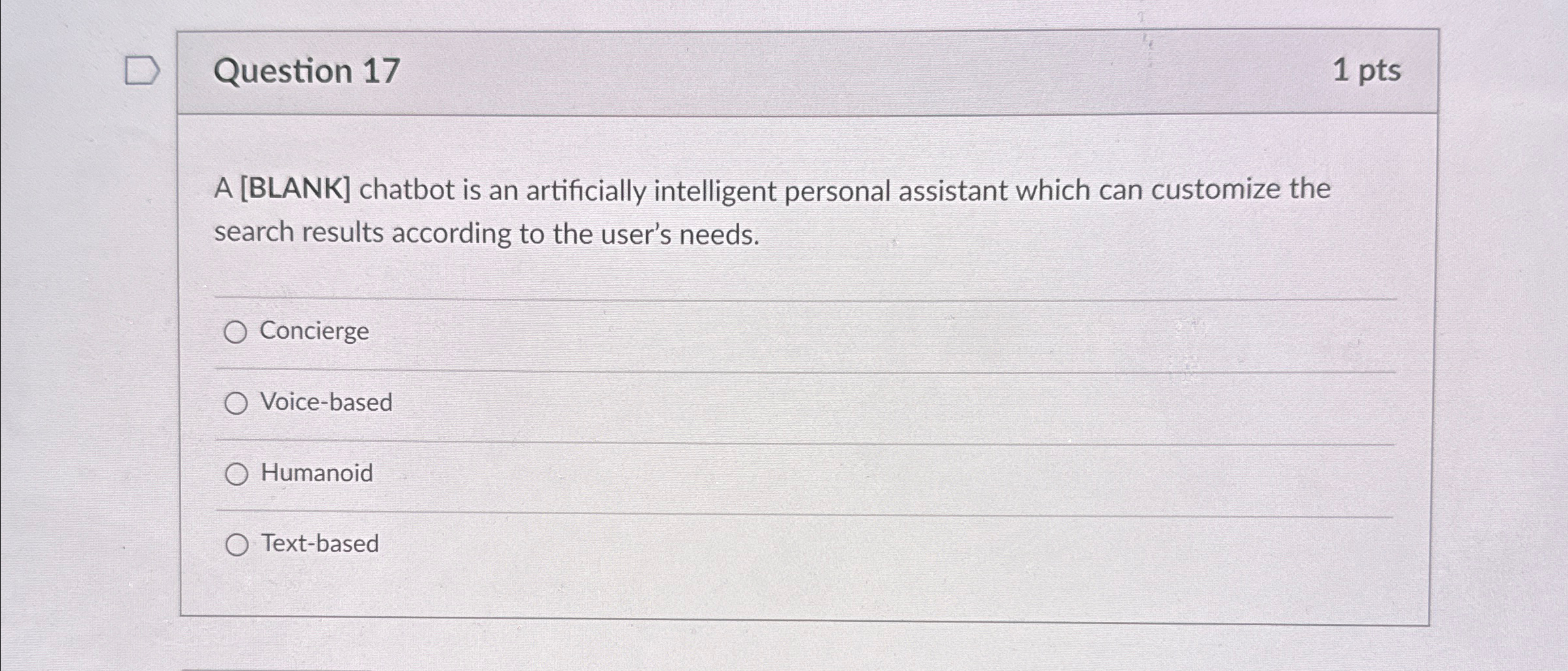 Question 1 7 1 p t s A [ BLANK ] chatbot is an