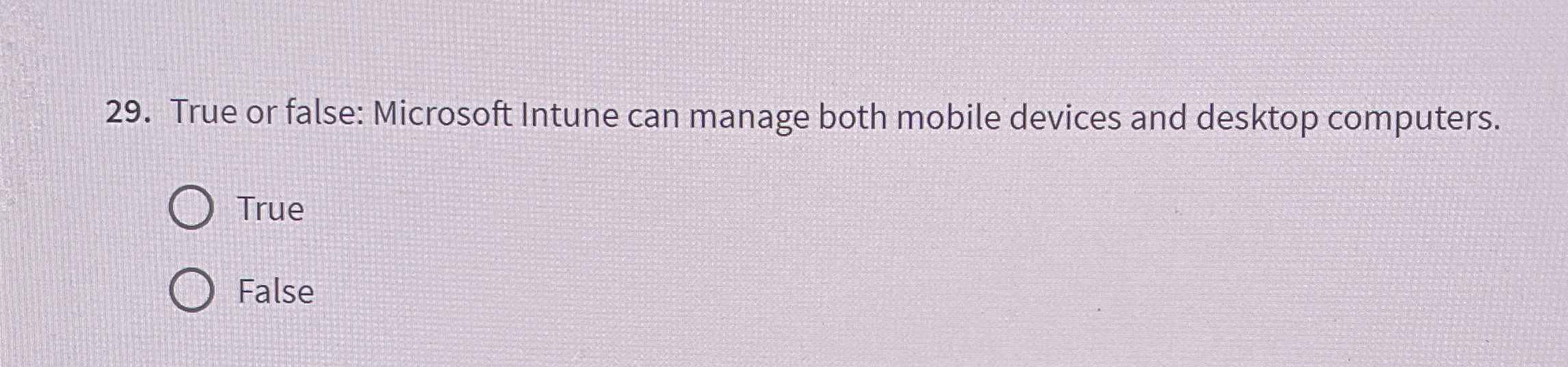 True or false: Microsoft Intune can manage both