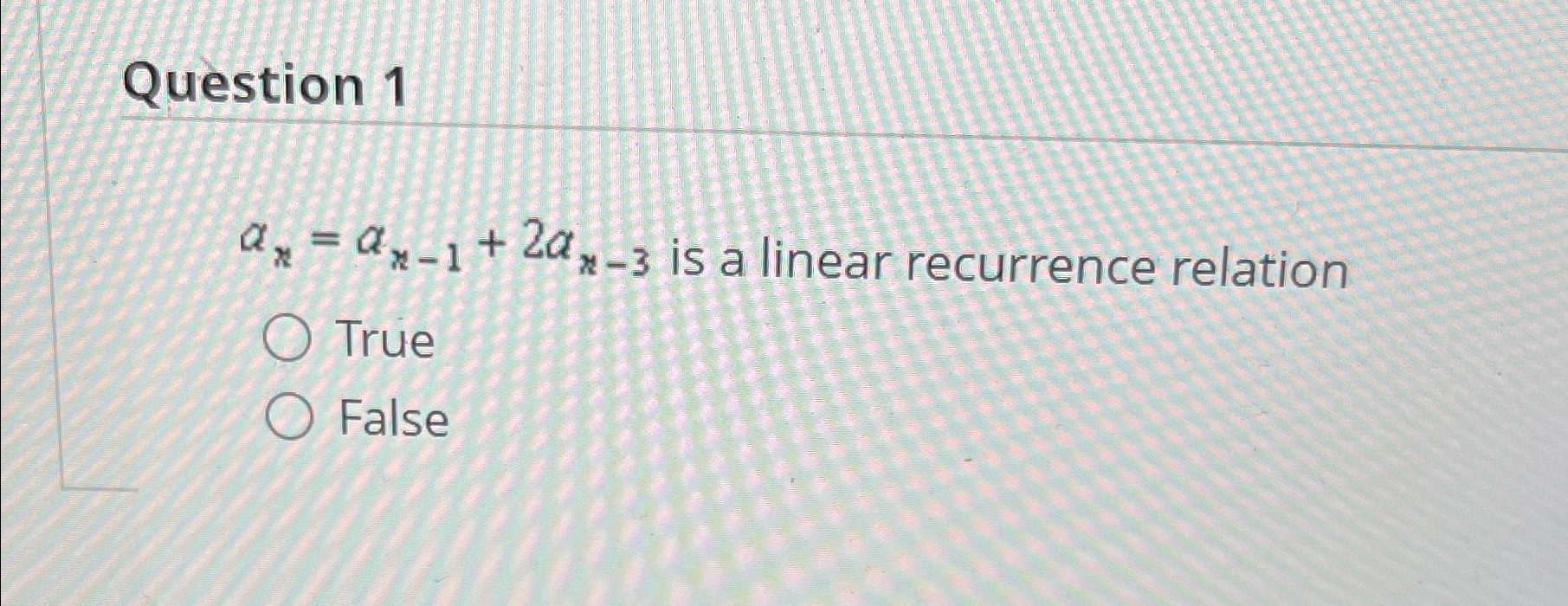 Question 1 a n = a n - 1 + 2 a n - 3 is a linear