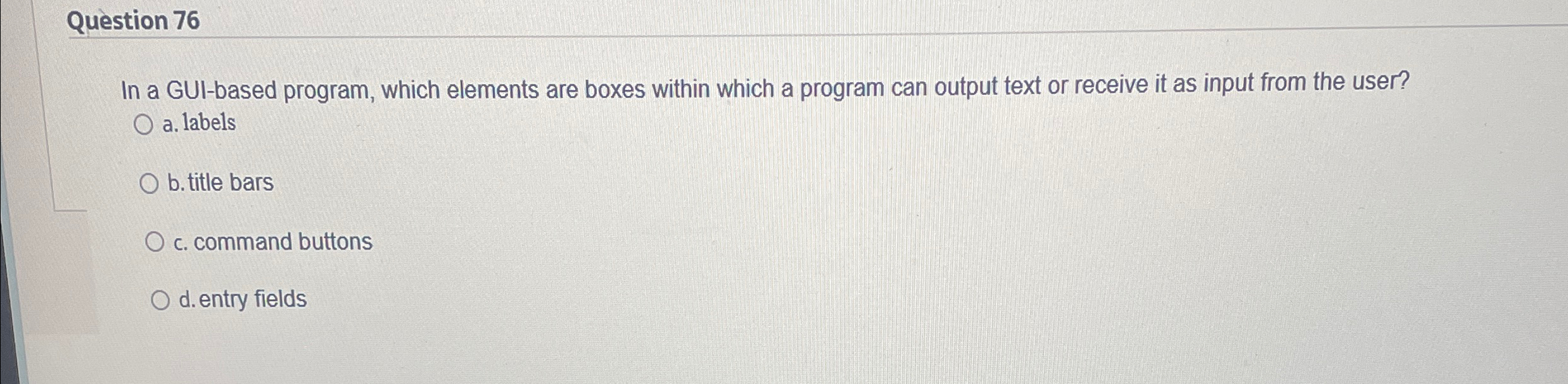 Question 7 6 In a GUI - based program, which