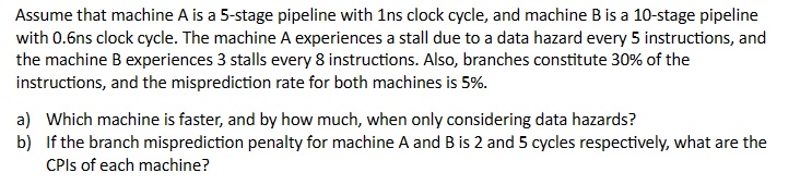 Assume that machine A is a 5 - stage pipeline