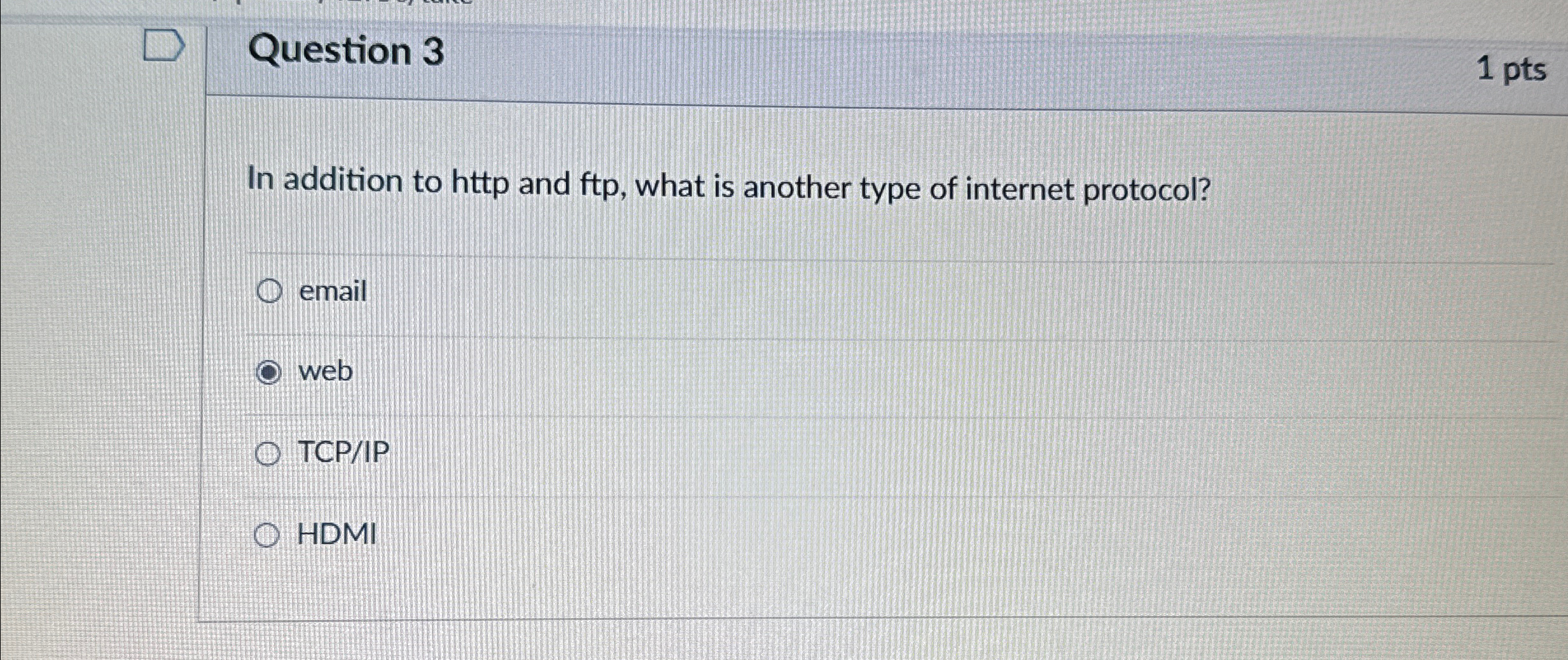 Question 3 In addition to http and ftp , what is