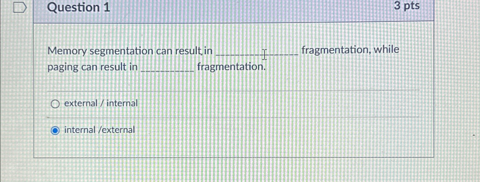 Question 1 3 pts Memory segmentation can result,
