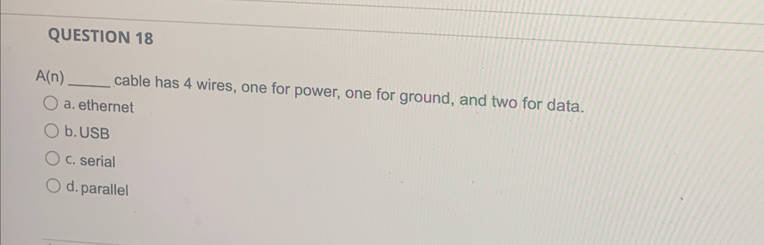 QUESTION 1 8 A ( n ) cable has 4 wires, one for