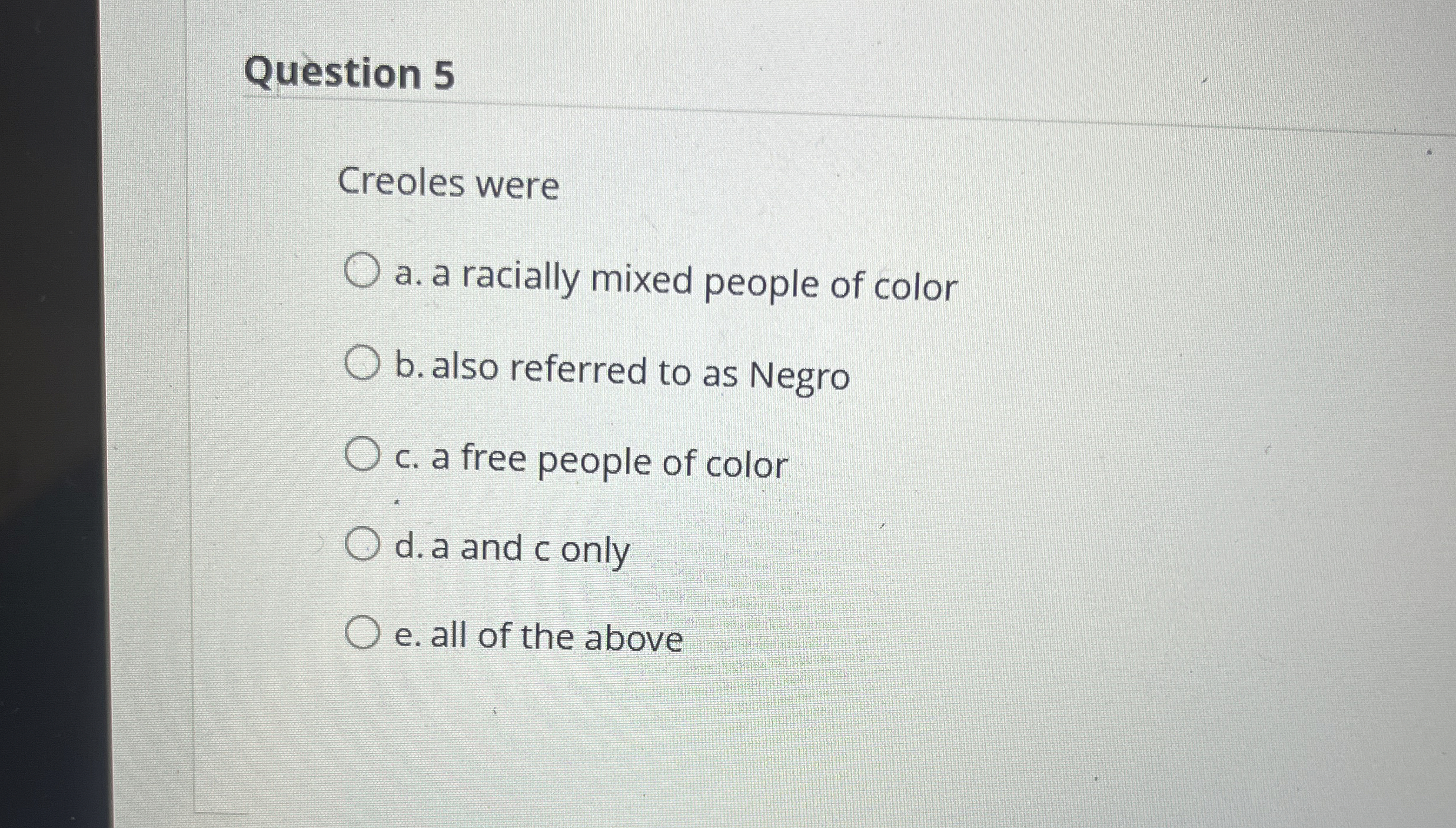 Question 5 Creoles were a . a racially mixed