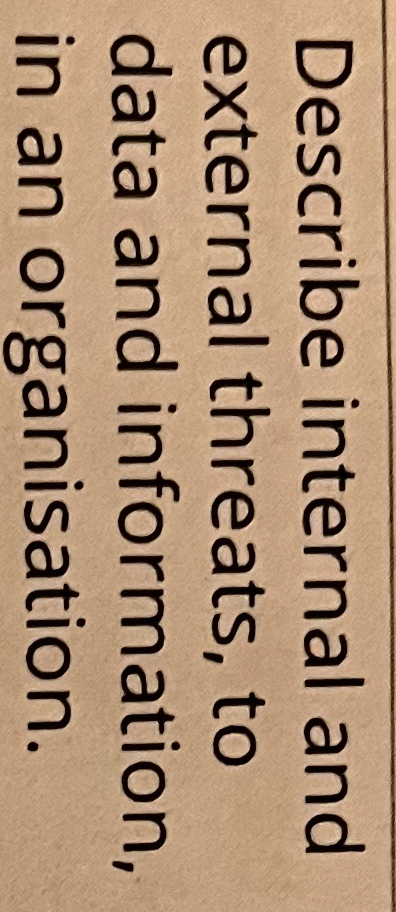 Describe internal and external threats, to data