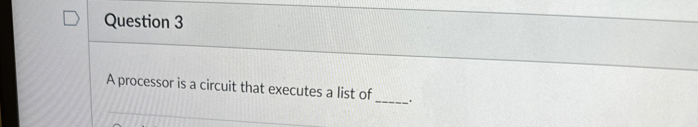 Question 3 A processor is a circuit that executes