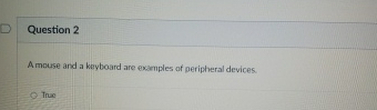 Question 2 A mouse and a keyboard are examples of