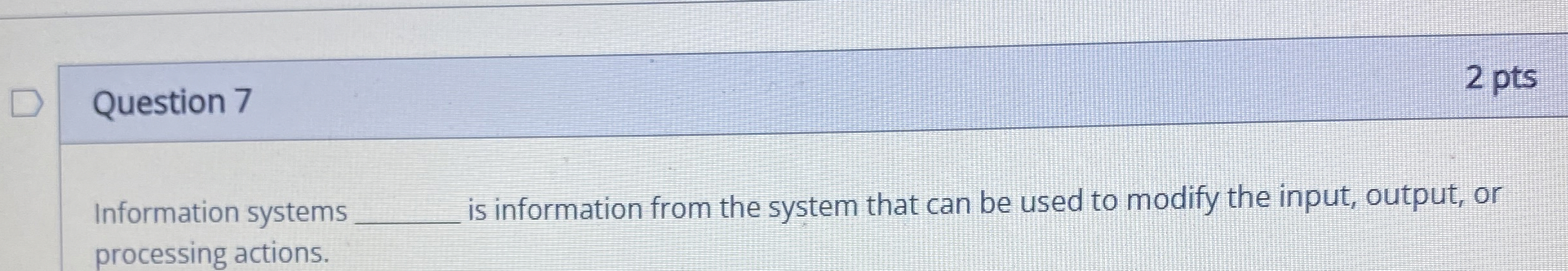 Question 7 2 pts Information systems is