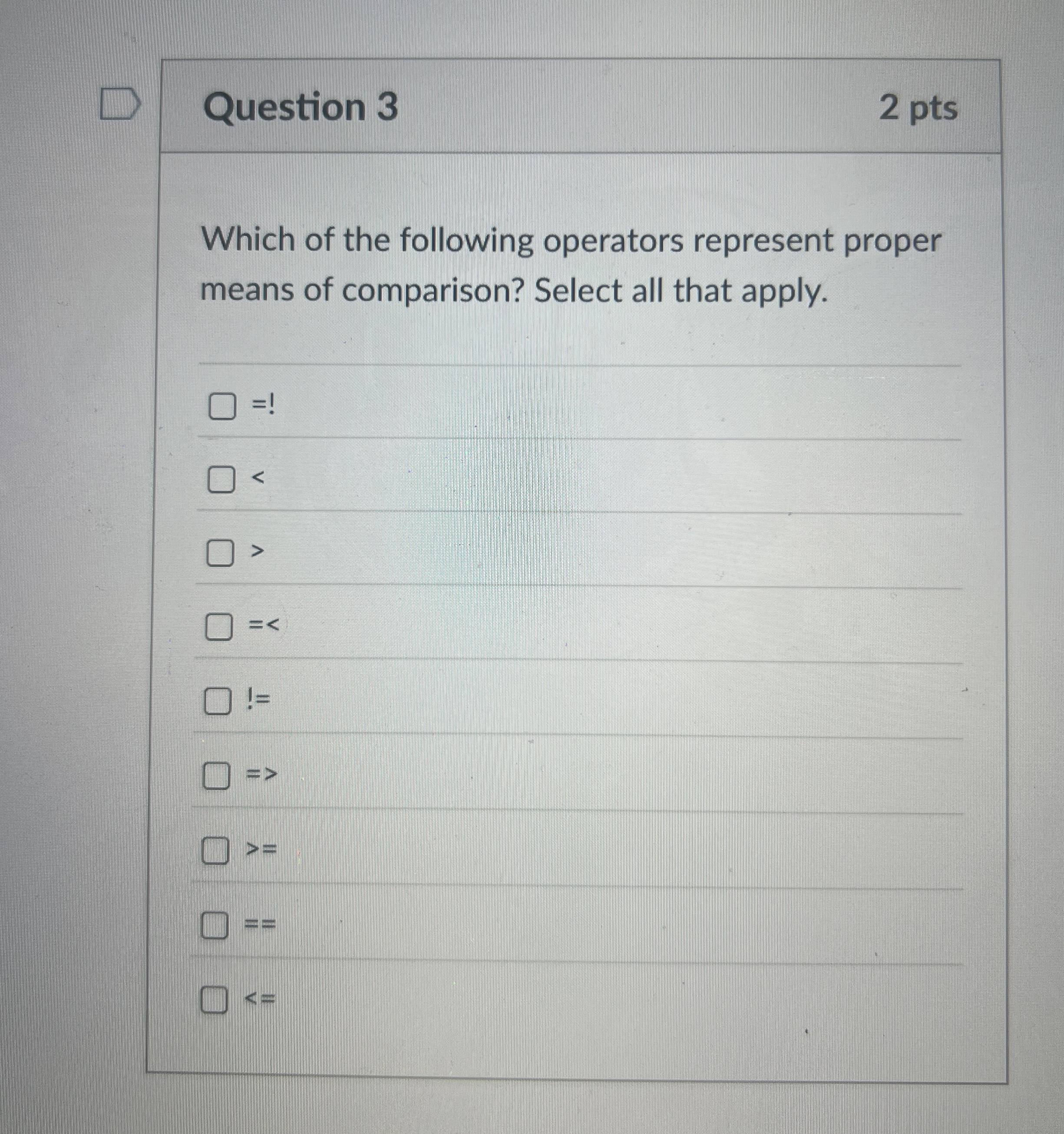 Question 3 2 pts Which of the following operators