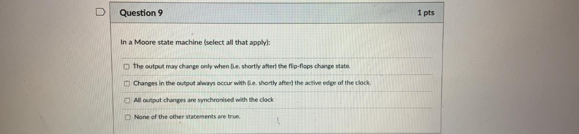 Question 9 1 pts In a Moore state machine (