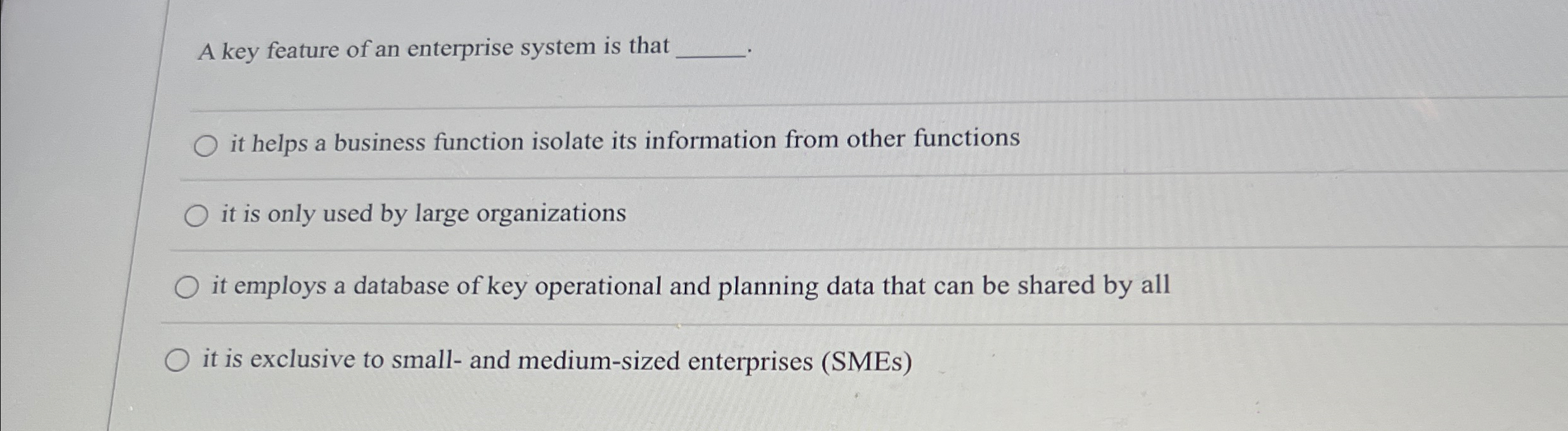 A key feature of an enterprise system is that it