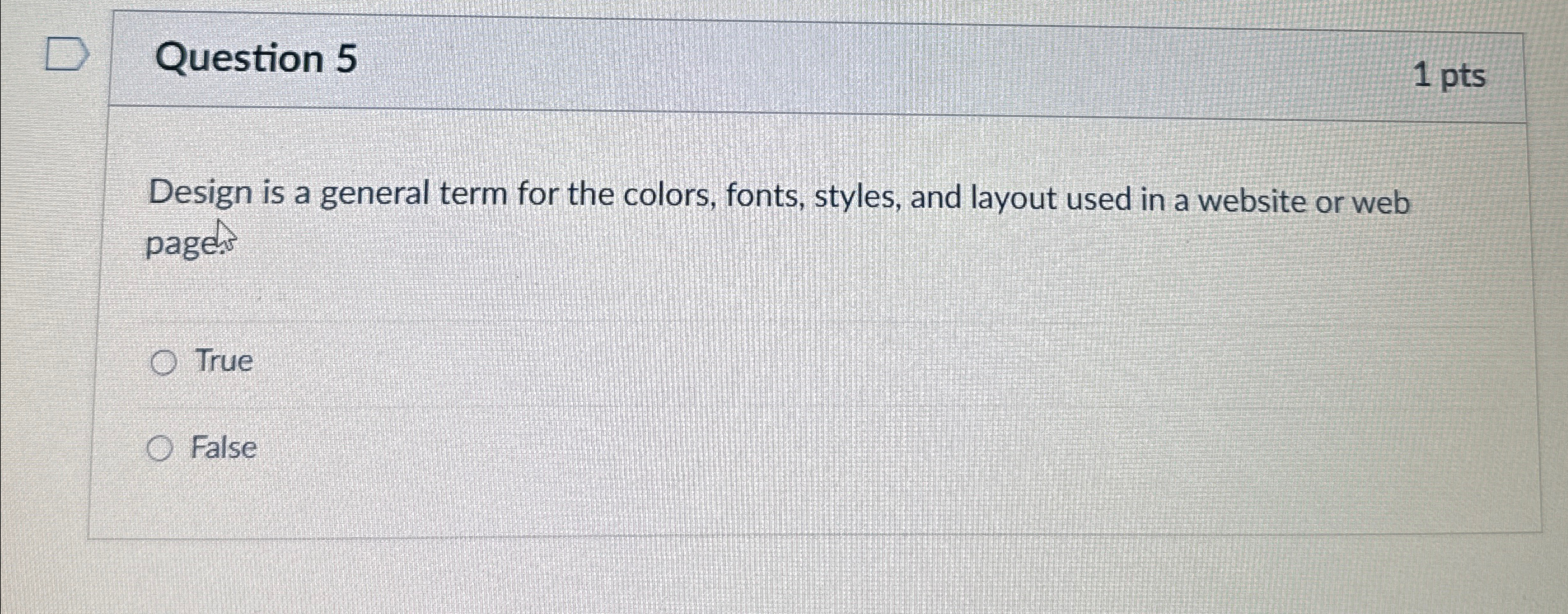 Question 5 1 pts Design is a general term for the