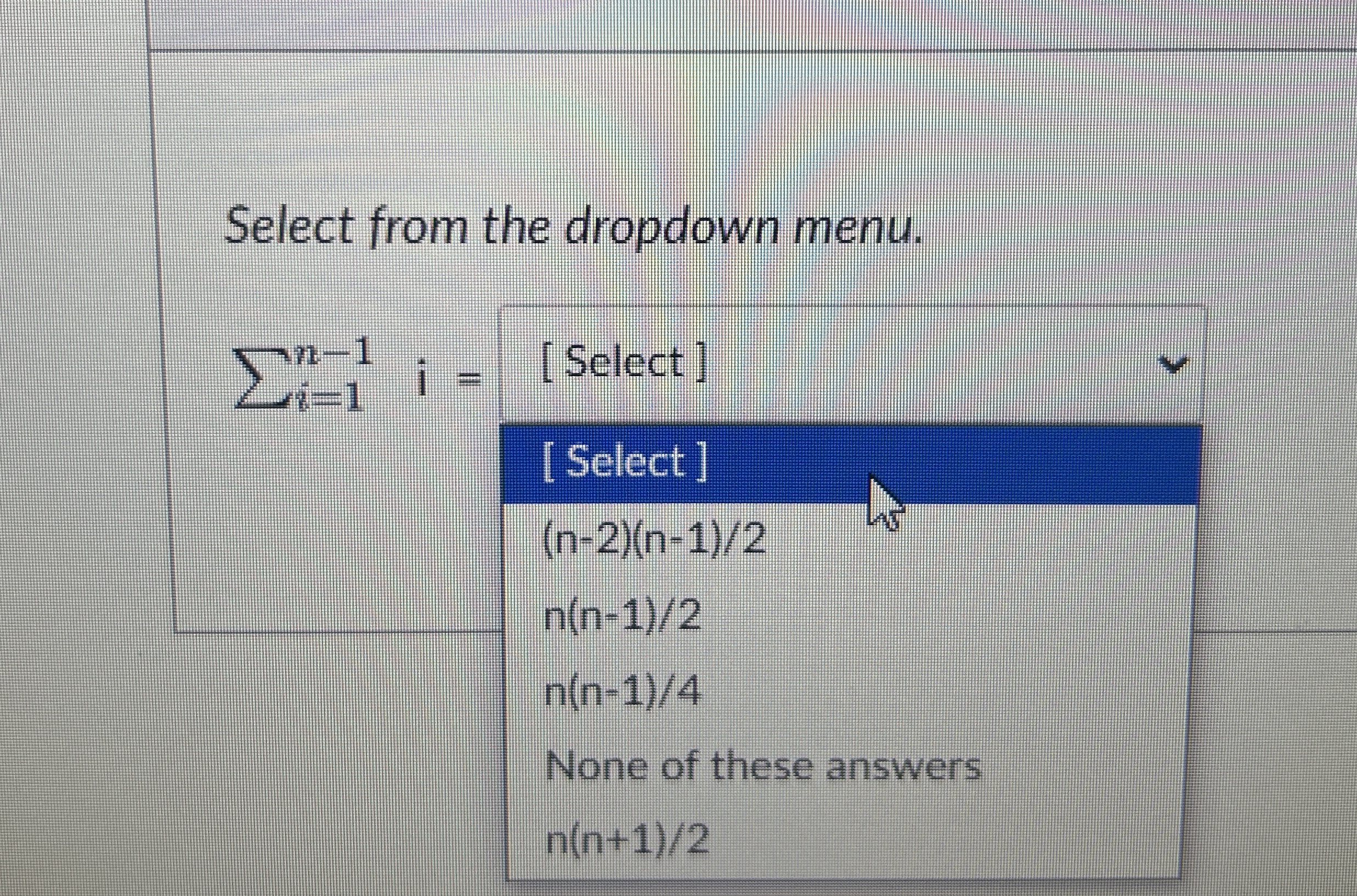 Select from the dropdown menu. i = 1 n - 1 i = [